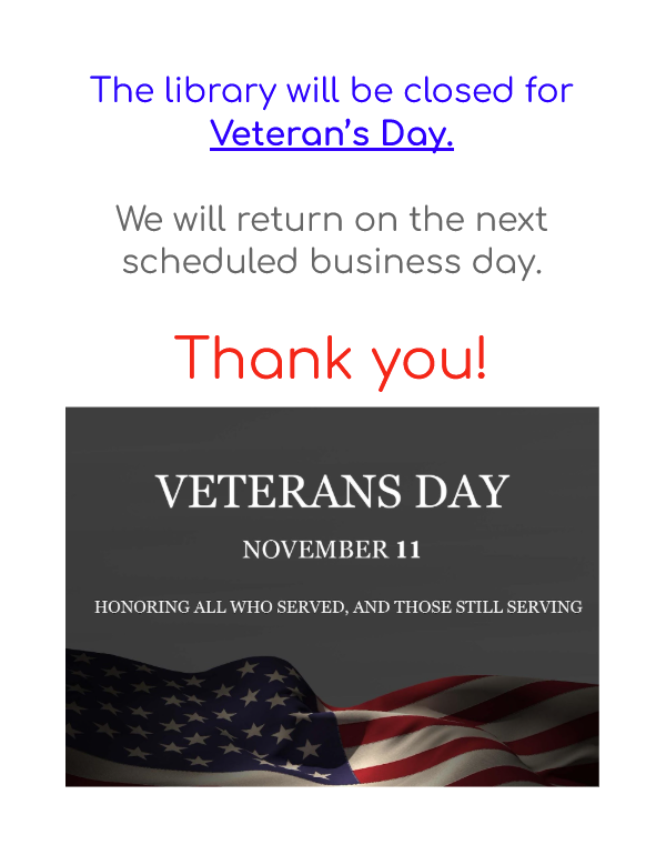 The library will be closed for Veteran's day.